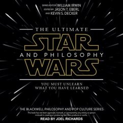 The Ultimate Star Wars and Philosophy: You Must Unlearn What You Have Learned - Irwin, William