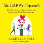 The Happy Stepcouple Lib/E: How Couples with Stepchildren Can Strengthen Their Relationships