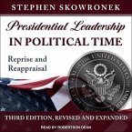 Presidential Leadership in Political Time Lib/E: Reprise and Reappraisal, Third Edition, Revised and Expanded