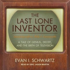 The Last Lone Inventor: A Tale of Genius, Deceit, and the Birth of Television - Schwartz, Evan I.