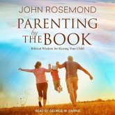 Parenting by the Book Lib/E: Biblical Wisdom for Raising Your Child