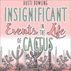 Insignificant Events in the Life of a Cactus Lib/E - Bowling, Dusti