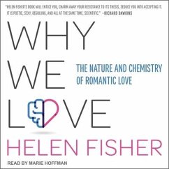 Why We Love Lib/E: The Nature and Chemistry of Romantic Love - Fisher, Helen