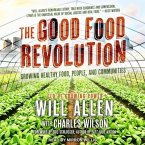 The Good Food Revolution Lib/E: Growing Healthy Food, People, and Communities