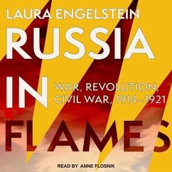 Russia in Flames Lib/E: War, Revolution, Civil War, 1914 - 1921 - Engelstein, Laura