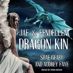 Dragon Kin Lib/E: Jae & Fendellen - Faye, Audrey; Geary, Shae