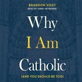 Why I Am Catholic Lib/E: (And You Should Be Too)