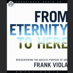 From Eternity to Here Lib/E: Rediscovering the Ageless Purpose of God