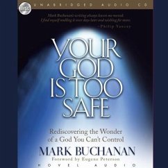 Your God Is Too Safe Lib/E: Rediscovering the Wonder of a God You Can't Control - Buchanan, Mark
