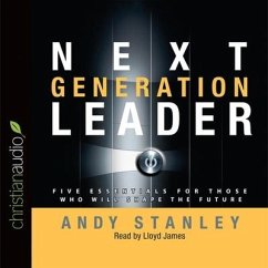 Next Generation Leader Lib/E: 5 Essentials for Those Who Will Shape the Future - Stanley, Andy