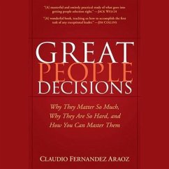 Great People Decisions Lib/E: Why They Matter So Much, Why They Are So Hard, and How You Can Master Them - Fernndez-Aroz, Claudio