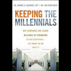 Keeping the Millennials Lib/E: Why Companies Are Losing Billions in Turnover to This Generation- And What to Do about It - Sujansky, Joanne; Ferri-Reed, Jan