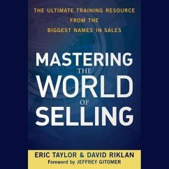 Mastering the World of Selling: The Ultimate Training Resource from the Biggest Names in Sales - Taylor, Eric; Riklan, David