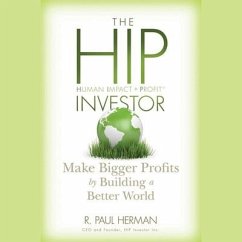 The Hip Investor: Make Bigger Profits by Building a Better World - Herman, R. Paul