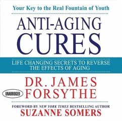 Anti-Aging Cures Lib/E: Life Changing Secrets to Reverse the Effects of Aging - Forsythe, James