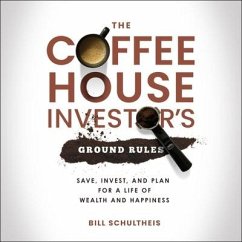 The Coffeehouse Investor's Ground Rules: Save, Invest, and Plan for a Life of Wealth and Happiness - Schultheis, Bill