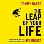 The Leap of Your Life: How to Redefine Risk, Quit Waiting for 'Someday, ' and Live Boldly