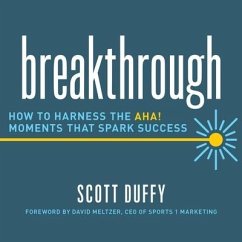 Breakthrough: How to Harness the Aha! Moments That Spark Success - Duffy, Scott