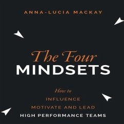 The Four Mindsets Lib/E: How to Influence, Motivate and Lead High Performance Teams - Mackay, Anna-Lucia