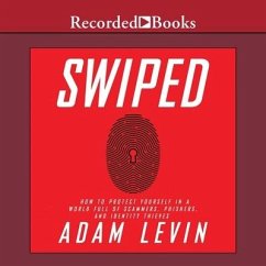 Swiped Lib/E: How to Protect Yourself in a World Full of Scammers, Phishers, and Identity Thieves - Levin, Adam