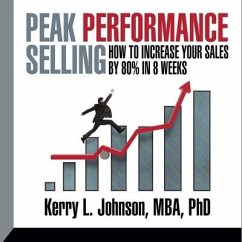 Peak Performance Selling: How to Increase Your Sales by 80% in 8 Weeks - Johnson, Kerry