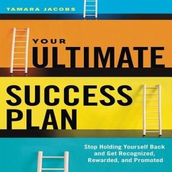 Your Ultimate Success Plan: Stop Holding Yourself Back and Get Recognized, Rewarded and Promoted - Jacobs, Tamara