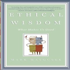Ethical Wisdom: What Makes Us Good - Matousek, Mark