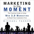 Marketing in the Moment Lib/E: The Practical Guide to Using Web 3.0 Marketing to Reach Your Customers First