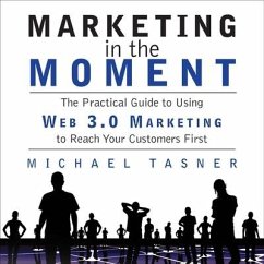 Marketing in the Moment Lib/E: The Practical Guide to Using Web 3.0 Marketing to Reach Your Customers First - Tasner, Michael