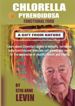 CHLORELLA PYRENOIDOSA - A GIFT FROM NATURE - Levin, Stig Arne