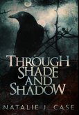 Through Shade And Shadow: Premium Large Print Hardcover Edition