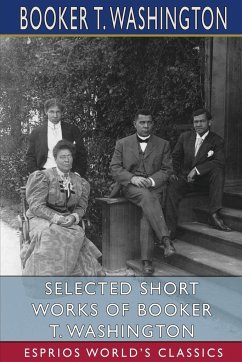 Selected Short Works of Booker T. Washington (Esprios Classics) - Washington, Booker T.