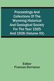 Proceedings And Collections Of The Wyoming Historical And Geological Society For The Year 1925 And 1926 (Volume Xx)