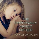 The Emotionally Absent Mother: A Guide to Self-Healing and Getting the Love You Missed