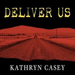 Deliver Us Lib/E: Three Decades of Murder and Redemption in the Infamous I-45/Texas Killing Fields - Casey, Kathryn
