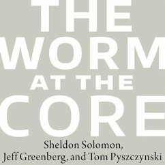 The Worm at the Core Lib/E: On the Role of Death in Life - Greenberg, Jeff; Pyszczynski, Tom; Solomon, Sheldon