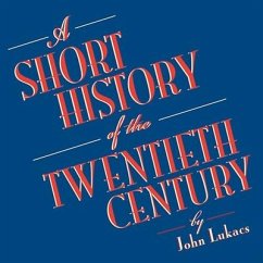 A Short History of the Twentieth Century - Lukacs, John