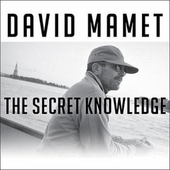 The Secret Knowledge: On the Dismantling of American Culture - Mamet, David