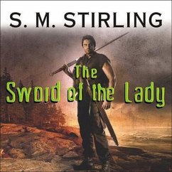 The Sword of the Lady Lib/E: A Novel of the Change - Stirling, S. M.