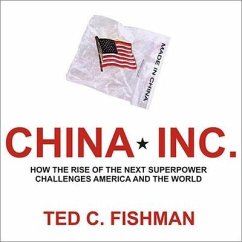 China, Inc. Lib/E: How the Rise of the Next Superpower Challenges America and the World - Fishman, Ted C.