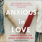 Anxious in Love Lib/E: How to Manage Your Anxiety, Reduce Conflict, and Reconnect with Your Partner