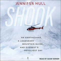Shook Lib/E: An Earthquake, a Legendary Mountain Guide, and Everest's Deadliest Day - Hull, Jennifer