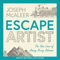 Escape Artist: The Nine Lives of Harry Perry Robinson - McAleer, Joseph