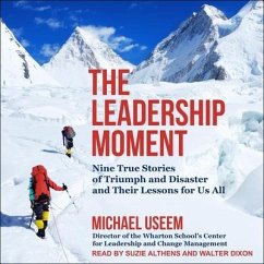 The Leadership Moment Lib/E: Nine True Stories of Triumph and Disaster and Their Lessons for Us All - Useem, Michael