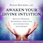 Awaken Your Divine Intuition Lib/E: Receive Wisdom, Blessings, and Love by Connecting with Spirit
