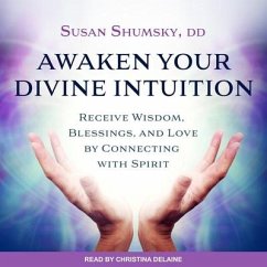 Awaken Your Divine Intuition Lib/E: Receive Wisdom, Blessings, and Love by Connecting with Spirit - Shumsky, Susan