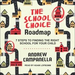 The School Choice Roadmap: 7 Steps to Finding the Right School for Your Child - Campanella, Andrew