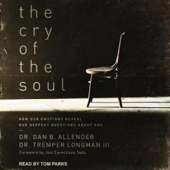 The Cry of the Soul: How Our Emotions Reveal Our Deepest Questions about God - Allender, Dan B.