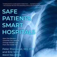 Safe Patients, Smart Hospitals Lib/E: How One Doctor's Checklist Can Help Us Change Health Care from the Inside Out - Md; Vohr, Eric