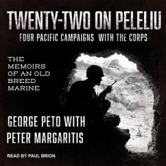 Twenty-Two on Peleliu: Four Pacific Campaigns with the Corps: The Memoirs of an Old Breed Marine - Peto, George